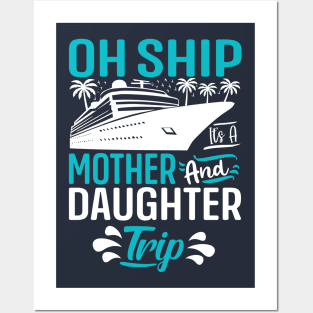 Oh Ship it's a Mother and Daughter Trip Posters and Art